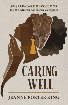 Caring Well: 90 Self-Care Devotions for the African American Caregiver 1