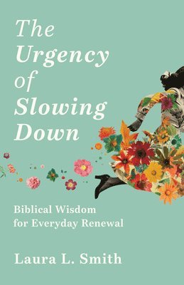 bokomslag The Urgency of Slowing Down: Biblical Wisdom for Everyday Renewal