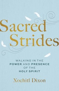 bokomslag Sacred Strides: Walking in the Power and Presence of the Holy Spirit