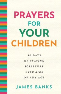 bokomslag Prayers for Your Children: 90 Days of Praying Scripture Over Kids of Any Age