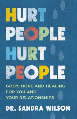 Hurt People Hurt People: God's Hope and Healing for You and Your Relationships 1