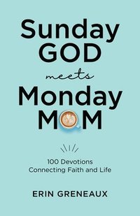 bokomslag Sunday God Meets Monday Mom: 100 Devotions Connecting Faith and Life
