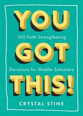 Crystal Stine - You Got This!: 100 Faith-Strengthening Devotions for Middle Schoolers, Häftad