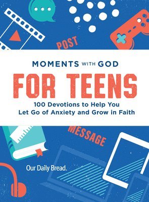 Moments with God for Teens: 100 Devotions to Help You Let Go of Anxiety and Grow in Faith