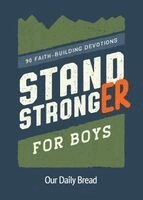 Our Daily Bread - Stand Stronger for Boys: 90 Faith-Building Devotions, Häftad