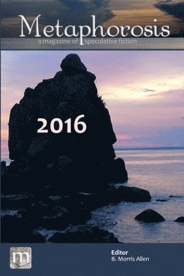 bokomslag Metaphorosis 2016: Nearly Complete Stories