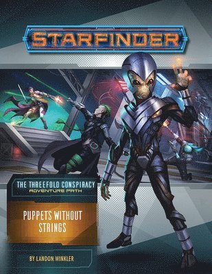 Starfinder Adventure Path: Puppets without Strings (The Threefold Conspiracy 6 of 6) 1