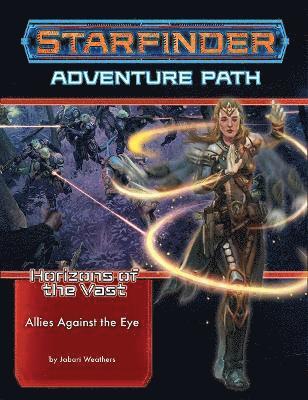 Starfinder Adventure Path: Allies Against the Eye (Horizons of the Vast 5 of 6) 1