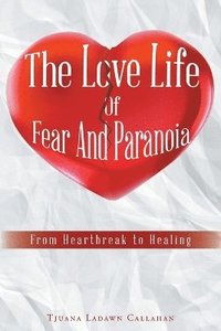 bokomslag Love Life Of Fear And Paranoia