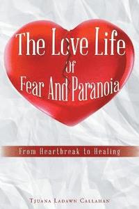 bokomslag The Love Life Of Fear And Paranoia
