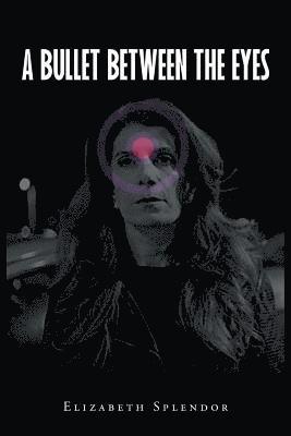Elizabeth Splendor - Bullet Between The Eyes, Häftad
