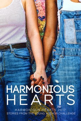 Harmonious Hearts 2017 - Stories from the Young Author Challenge Volume 4
