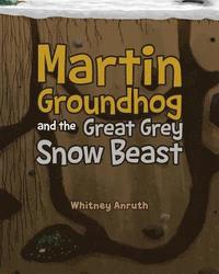 bokomslag Martin Groundhog and the Great Grey Snow Beast
