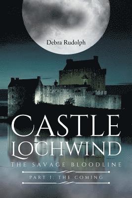 Debra Rudolph - Castle Lochwind The Savage Bloodline- Part I The Coming, Häftad