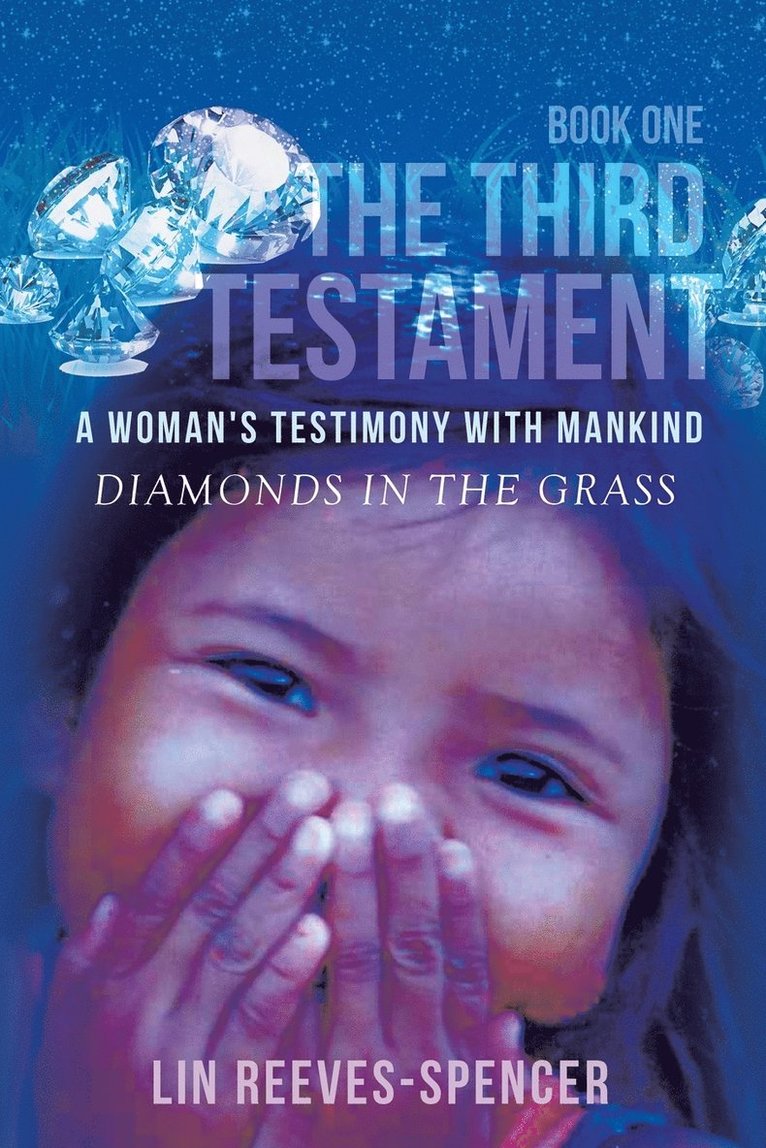 The Third Testament - A Woman's Testimony with Mankind- Diamonds in the Grass - Book One - 1