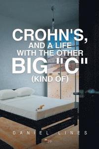 bokomslag Crohn's, and a Life with the Other Big &quot;C&quot; Kind Of