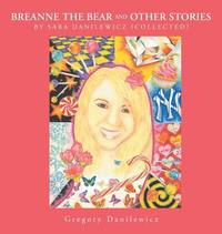 bokomslag Breanne the Bear and Other Stories by Sara Danilewicz-Collected by Gregory Danilewicz