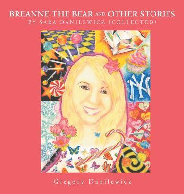 Breanne the Bear and Other Stories by Sara Danilewicz-Collected by Gregory Danilewicz 1