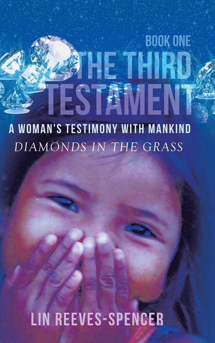 The Third Testament - A Woman's Testimony with Mankind- Diamonds in the Grass - Book One - 1