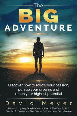David Meyer - The Big Adventure: Discover how to follow your passion, pursue your dreams, and reach your highest potential, Häftad