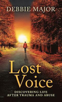 Debbie Major - Lost Voice: Discovering Life after Trauma and Abuse, Inbunden