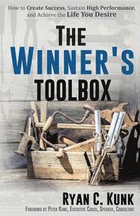 bokomslag The Winner's Toolbox: How to Create Success, Sustain High Performance, and Achieve the Life You Desire