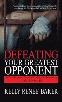 bokomslag Defeating Your Greatest Opponent: Seven Decisions You Must Make to Become a Champion in Life