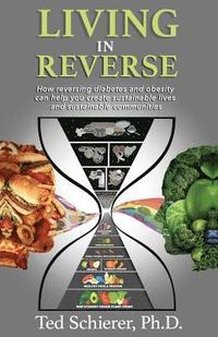 bokomslag Living in Reverse: How Reversing Diabetes and Obesity Can Help You Create Sustainable Lives and Sustainable Communities