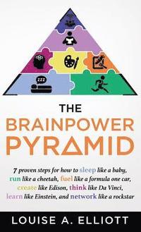 bokomslag The BrainPower Pyramid: 7 proven steps for how to Sleep like a Baby, Run like a Cheetah, Fuel like a Formula One Car, Create like Edison Think