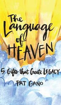 bokomslag Language of Heaven: 5 Gifts that Create Legacy