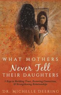 bokomslag What Mothers Never Tell Their Daughters