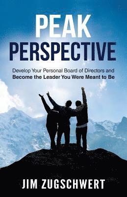 bokomslag Peak Perspective: Develop Your Personal Board of Directors and Become the Leader You Were Meant to Be