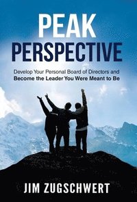 bokomslag Peak Perspective: Develop Your Personal Board of Directors and Become the Leader You Were Meant to Be