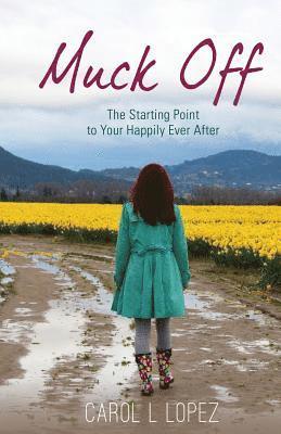 Muck Off: The Starting Point to Your Happily Ever After 1