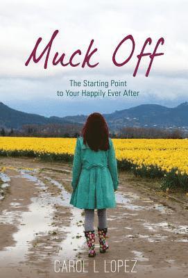 Muck Off: The Starting Point to Your Happily Ever After 1