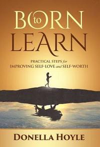 bokomslag BORN to LEARN: PRACTICAL STEPS for IMPROVING SELF-LOVE and SELF-WORTH