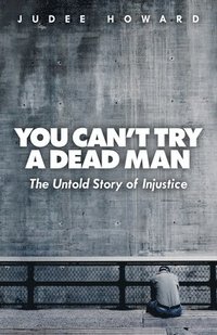 bokomslag You Can't Try a Dead Man: The Untold Story of Injustice
