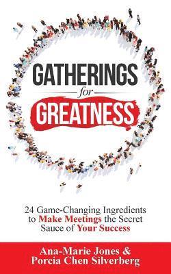 bokomslag Gatherings for Greatness: 24 Game-Changing Ingredients to Make Meetings the Secret Sauce of Your Success