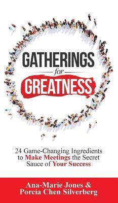 Gatherings for Greatness: 24 Game-Changing Ingredients to Make Meetings the Secret Sauce of Your Success 1