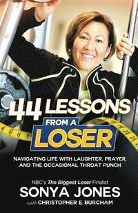bokomslag 44 Lessons from a Loser: Navigating Life Through Laughter, Prayer and the Occasional Throat Punch