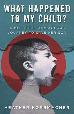 Heather Rain Mazen Korbmacher - What Happened to My Child?, Häftad