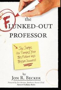 bokomslag The Flunked-Out Professor: Six Steps to Turn Your Big Failure Into Bigger Success