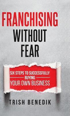 bokomslag Franchising Without Fear: Six Steps to Successfully Buying Your Own Business