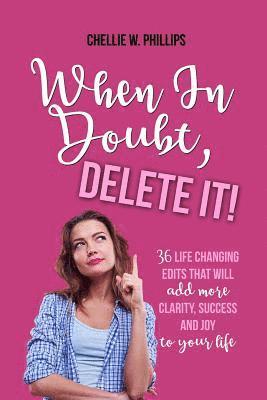 bokomslag When in Doubt, Delete It!: 36 Life Changing Edits That Will Add More Clarity, Success, and Joy to Your Life
