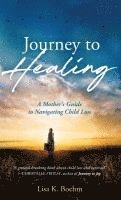 bokomslag Journey to HEALING: A Mother's Guide to Navigating Child Loss