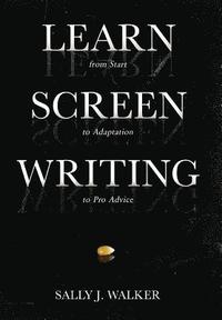 bokomslag Learn Screenwriting: From Start to Adaptation to Pro Advice
