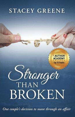 Stronger Than Broken: One couple's decision to move through an affair 1