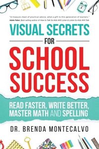 bokomslag Visual Secrets for School Success: Read Faster, Write Better, Master Math and Spelling