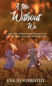 bokomslag A Me Without We: A Collection of Stories and Resources on Twin Life, Twin Loss and Twinless Living.