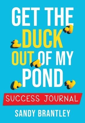 bokomslag Get the Duck Out of My Pond: Success Journal